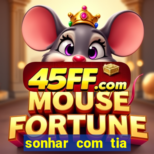 sonhar com tia falecida jogo do bicho
